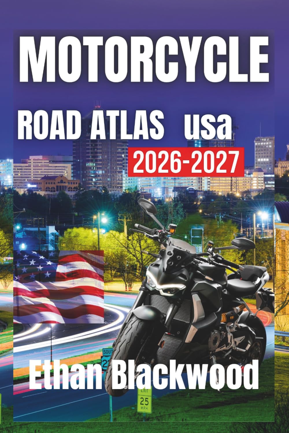 MOTORCYCLE ROAD ATLAS USA 2026: Explore the Best Scenic Routes, Hidden Trails, and Iconic Destinations Across the Country