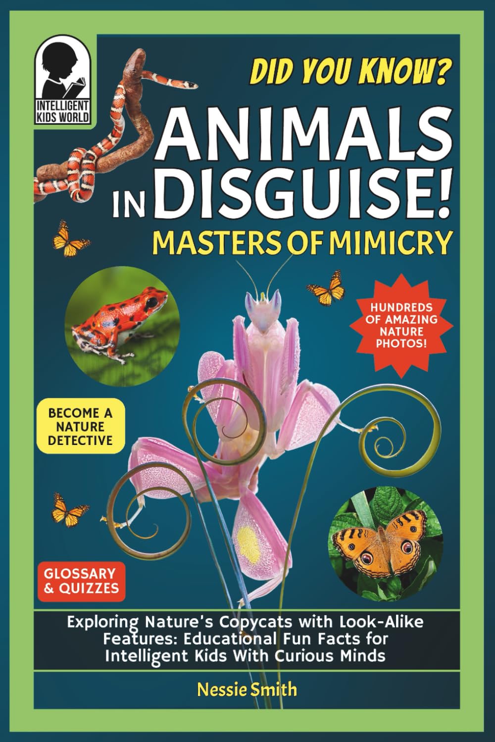 Animals in Disguise! Masters of Mimicry: Did You Know? Exploring Nature’s Copycats With Lookalike Features: Educational Fun Facts for Intelligent Kids With Curious Minds: 1
