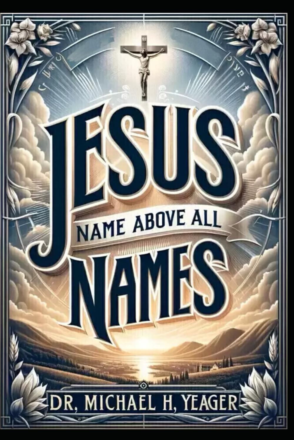 JESUS Name Above All Names: Experiencing True Christianity