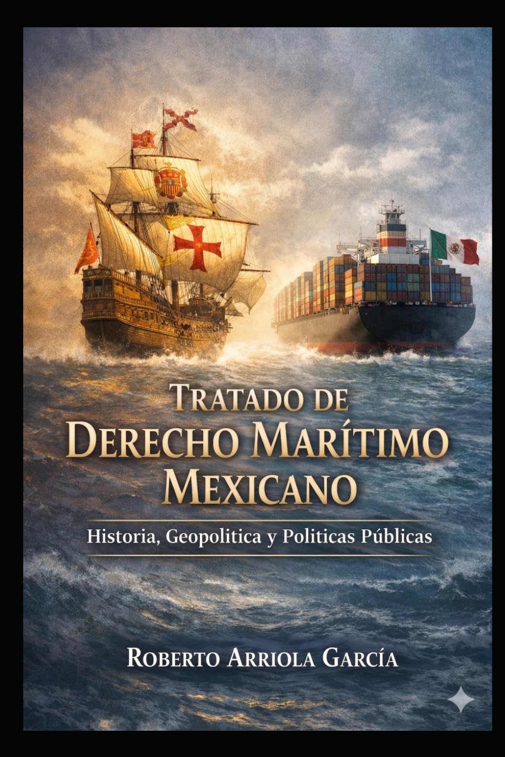 Tratado de Derecho Marítimo Mexicano: Historia, Geopolítica y Políticas Públicas (Serie Derecho Marítimo Latinoamericano)