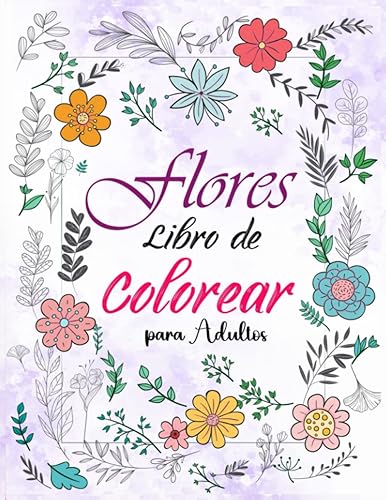 Flores Libro de Colorear para Adultos: ibros para Colorear Adultos Antiestres Flores, Hermosas Flores, Naturaleza, Patrones, Estampados de Flores, ... flores idea de Regalo Para Mayores Ancianos