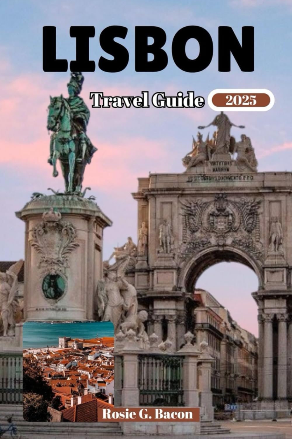 LISBON TRAVEL GUIDE 2025: Your comprehensive Guide to Portugal's Top sightseeing with Local tips and Experiences.