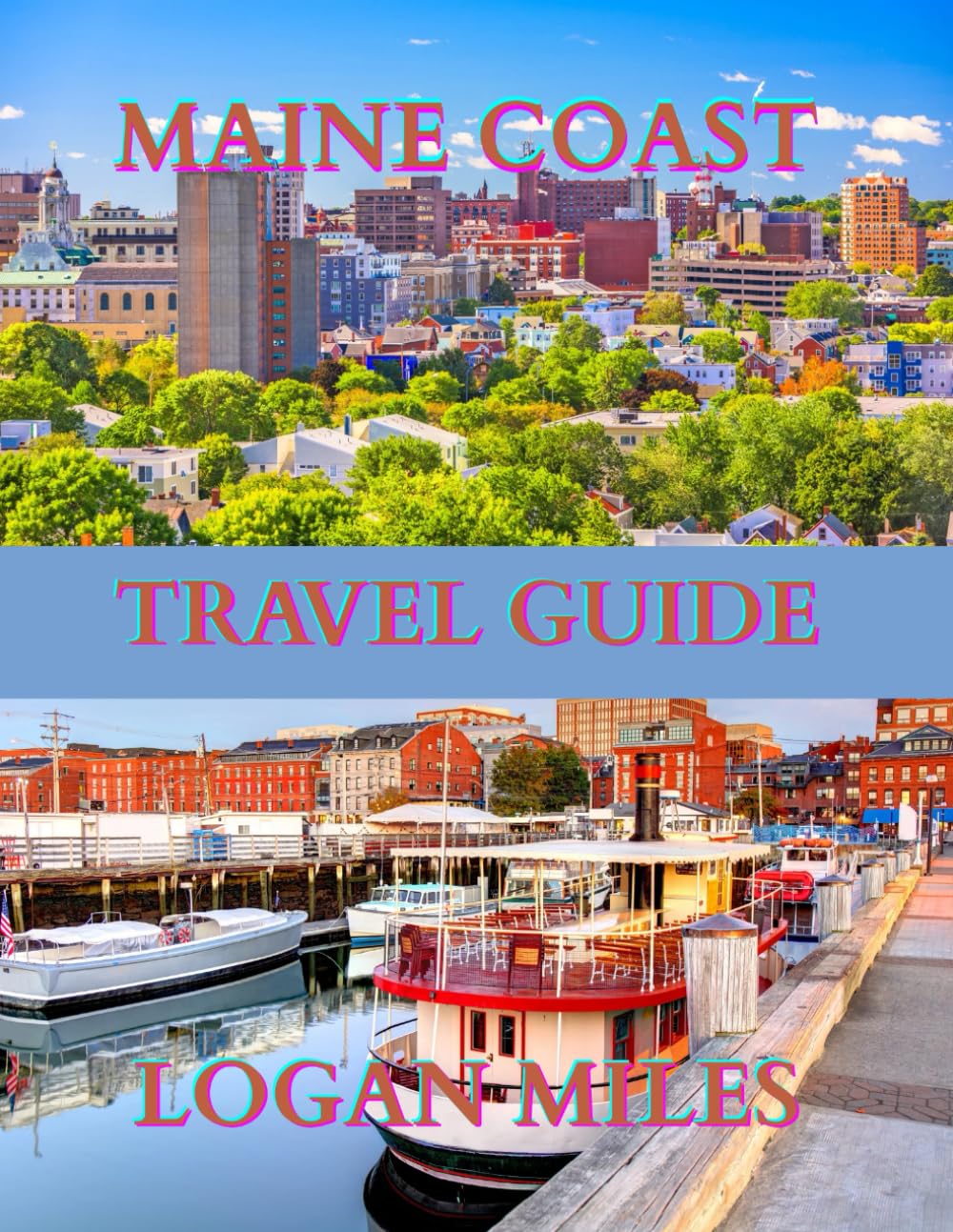 MAINE TRAVEL GUIDE 2025: A Clear and Practical Resource to Help You Plan Smooth Itineraries, Avoid Tourist Traps, Understand Real Costs, and Travel with Confidence.
