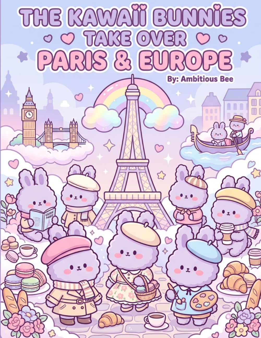 The Kawaii Bunnies Take Over Paris & Europe: 81 Pages Fun & Relaxing Coloring Pages Featuring Paris, London, Venice, Pastries, and Stylish Kawaii Bunny Characters (The Kawaii Bunnies Series)