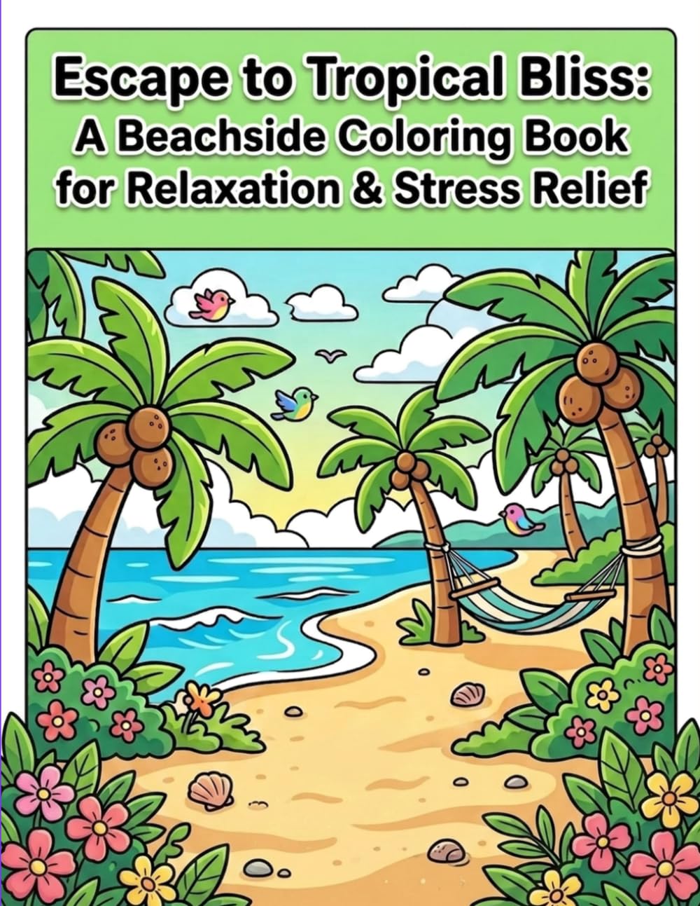 Escape to Tropical Bliss: A Beachside Coloring Book for Relaxation & Stress Relief