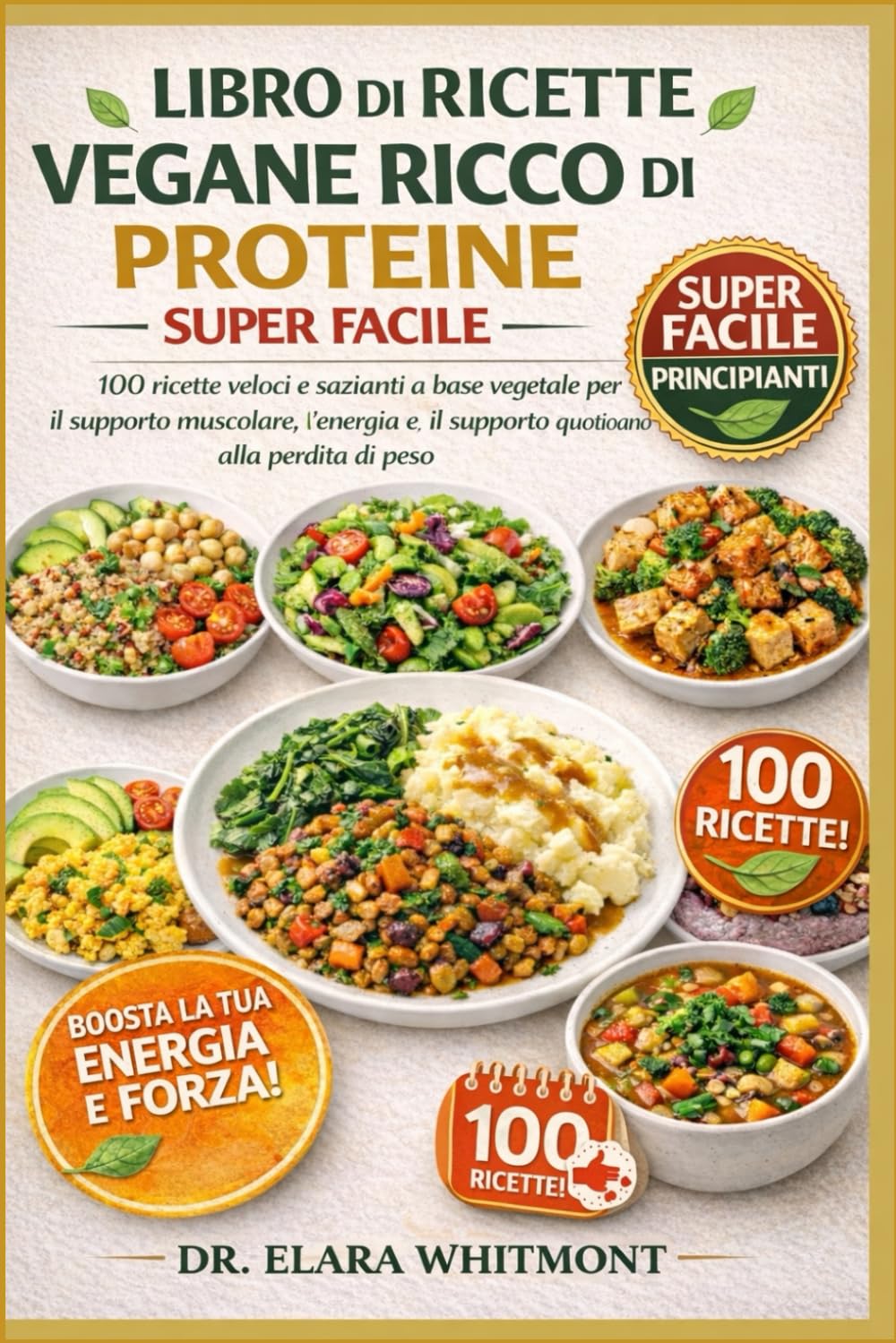 LIBRO DI RICETTE VEGANE RICCO DI PROTEINE SUPER FACILE PER PRINCIPIANTI: 100 ricette veloci e sazianti a base vegetale per il supporto muscolare, ... e il supporto quotidiano alla perdita di peso