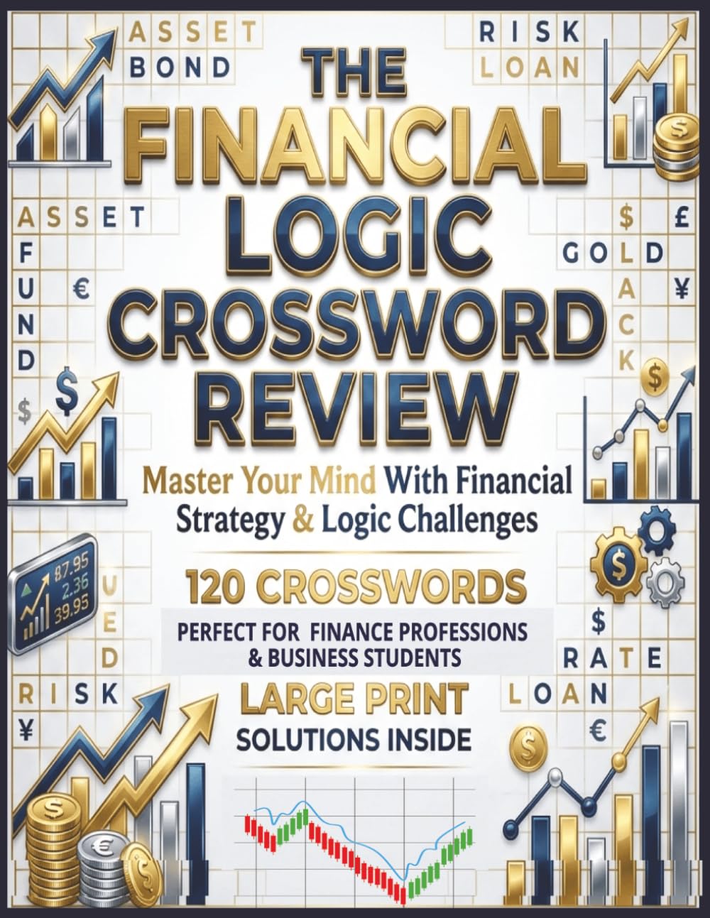 The Financial Logic Crossword puzzle: Large Print Financial Strategy & Logic Challenges for Professionals and Students; A Comprehensive Finance ... Brain Teaser Book with Solutions Inside