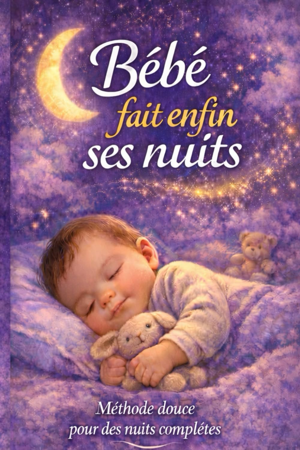 Bébé fait enfin ses nuits: Méthode douce pour des nuits complètes