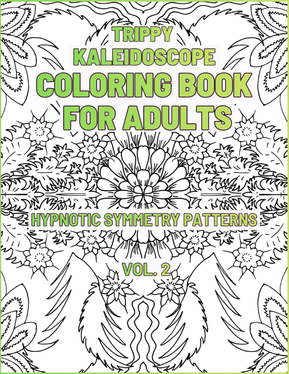 Trippy Kaleidoscope Coloring Book for Adults: Hypnotic Symmetry Patterns (Kaleidoscope Coloring Series)