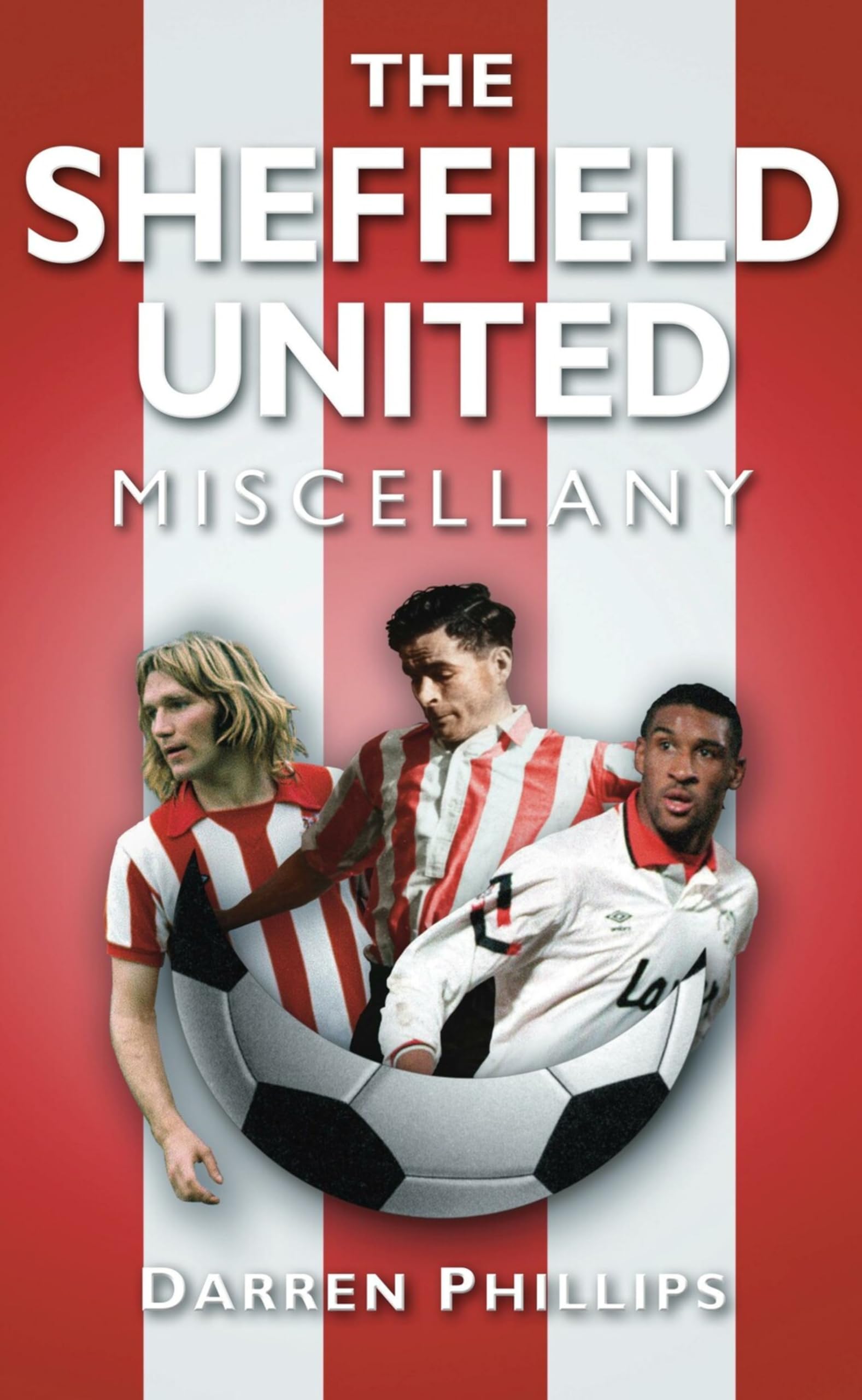 The Sheffield United Miscellany By Darren Phillips