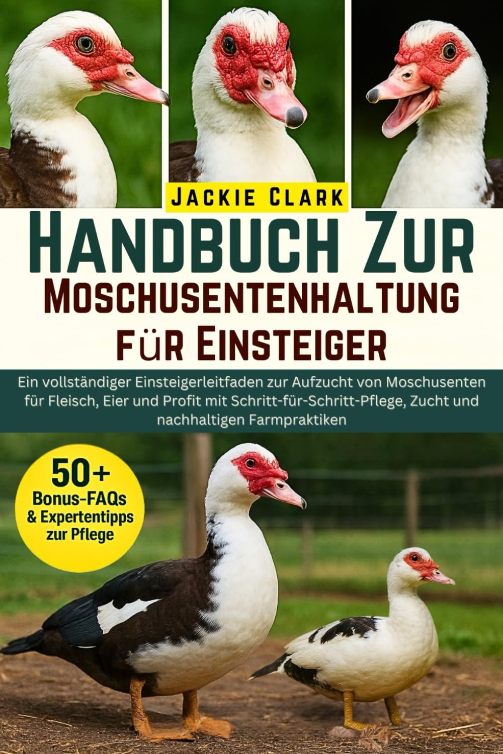 Handbuch zur Moschusentenhaltung für Einsteiger: Ein vollständiger Einsteigerleitfaden zur Aufzucht von Moschusenten für Fleisch, Eier und Profit mit ... Zucht und nachhaltigen Farmpraktiken