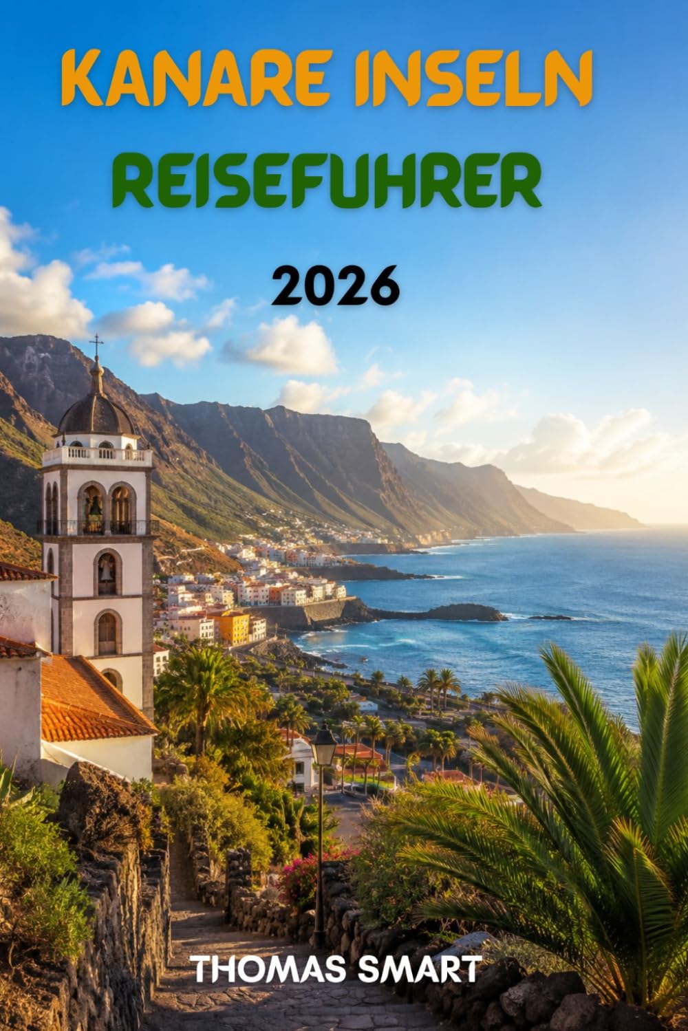 KANÄRE INSELN Reiseführer 2026: Ihr komplettes Inselabenteuer mit Stränden, Vulkanen, Kulinarik und lokaler Kultur