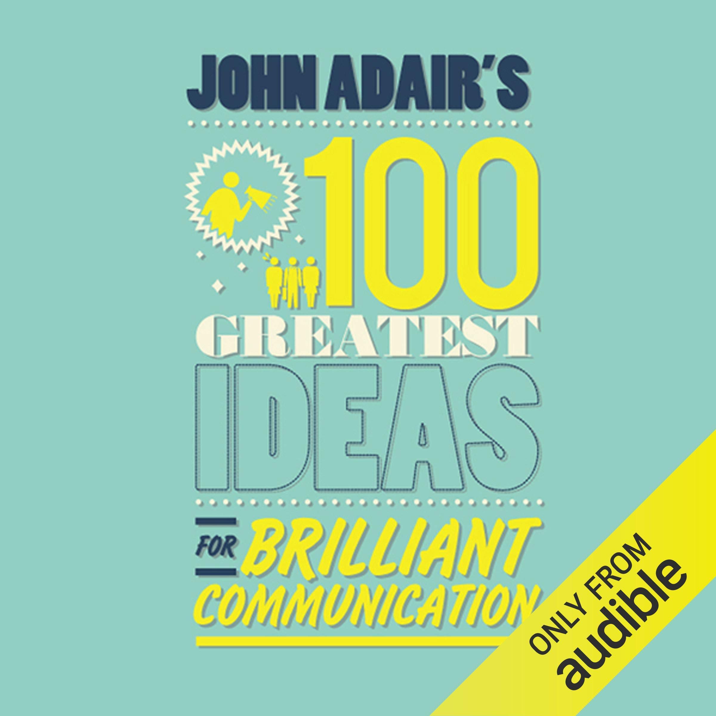 John Adair′s 100 Greatest Ideas for Brilliant Communication