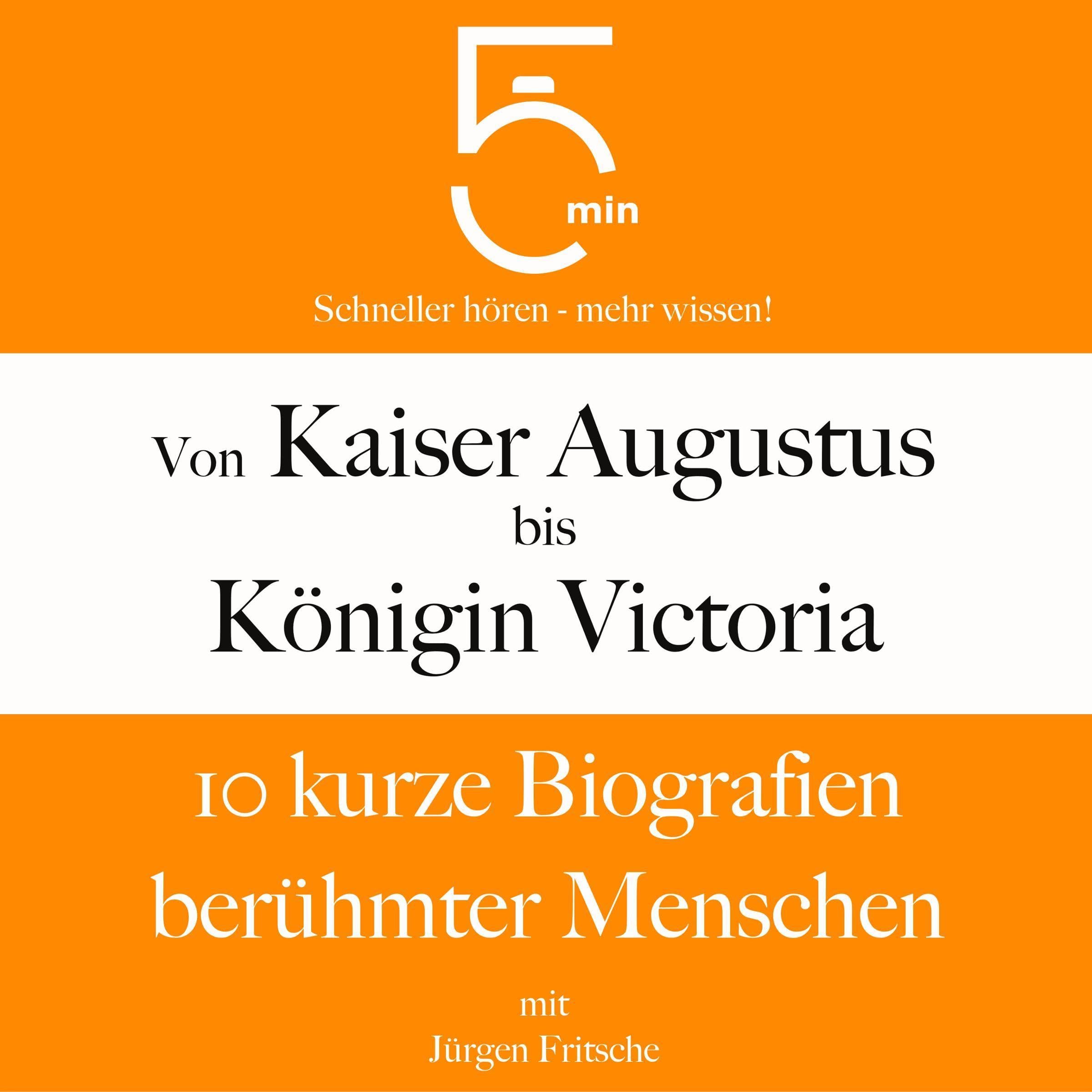 Cover art for Von Kaiser Augustus bis Königin Victoria - 10 kurze Biografien berühmter Menschen