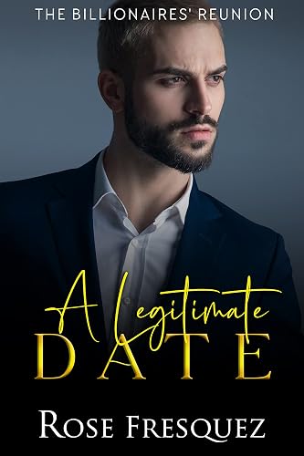 A Legitimate Date: A Friends to Lovers Contemporary sweet Romance (The Billionaires' Reunion Book 1)