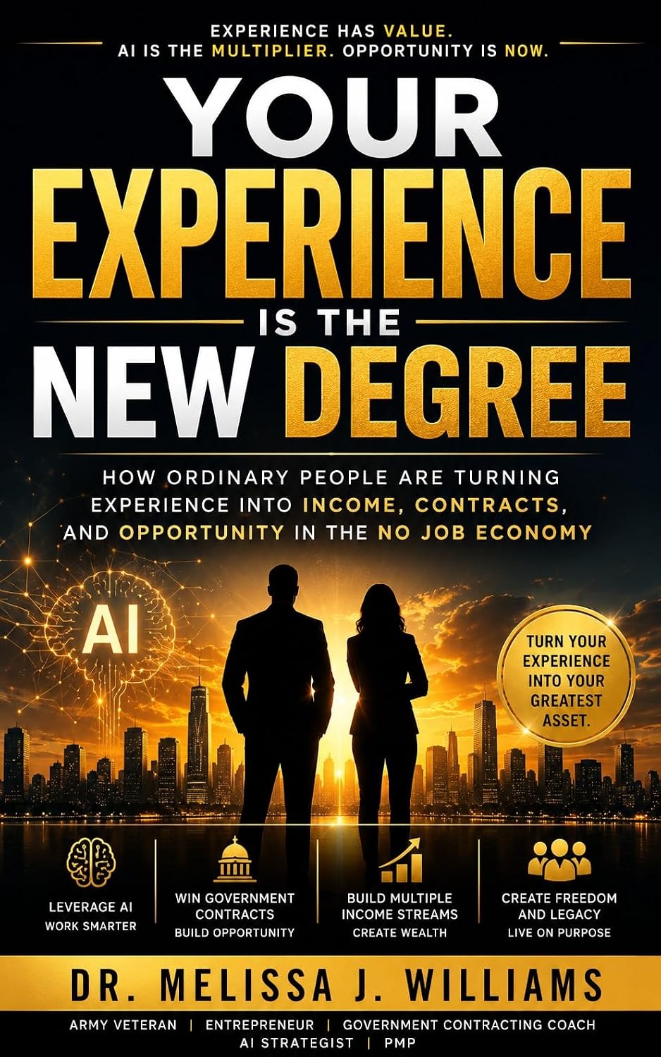 Your Experience Is the New Degree: Turn Your Experience Into Income with AI and Government Contracts