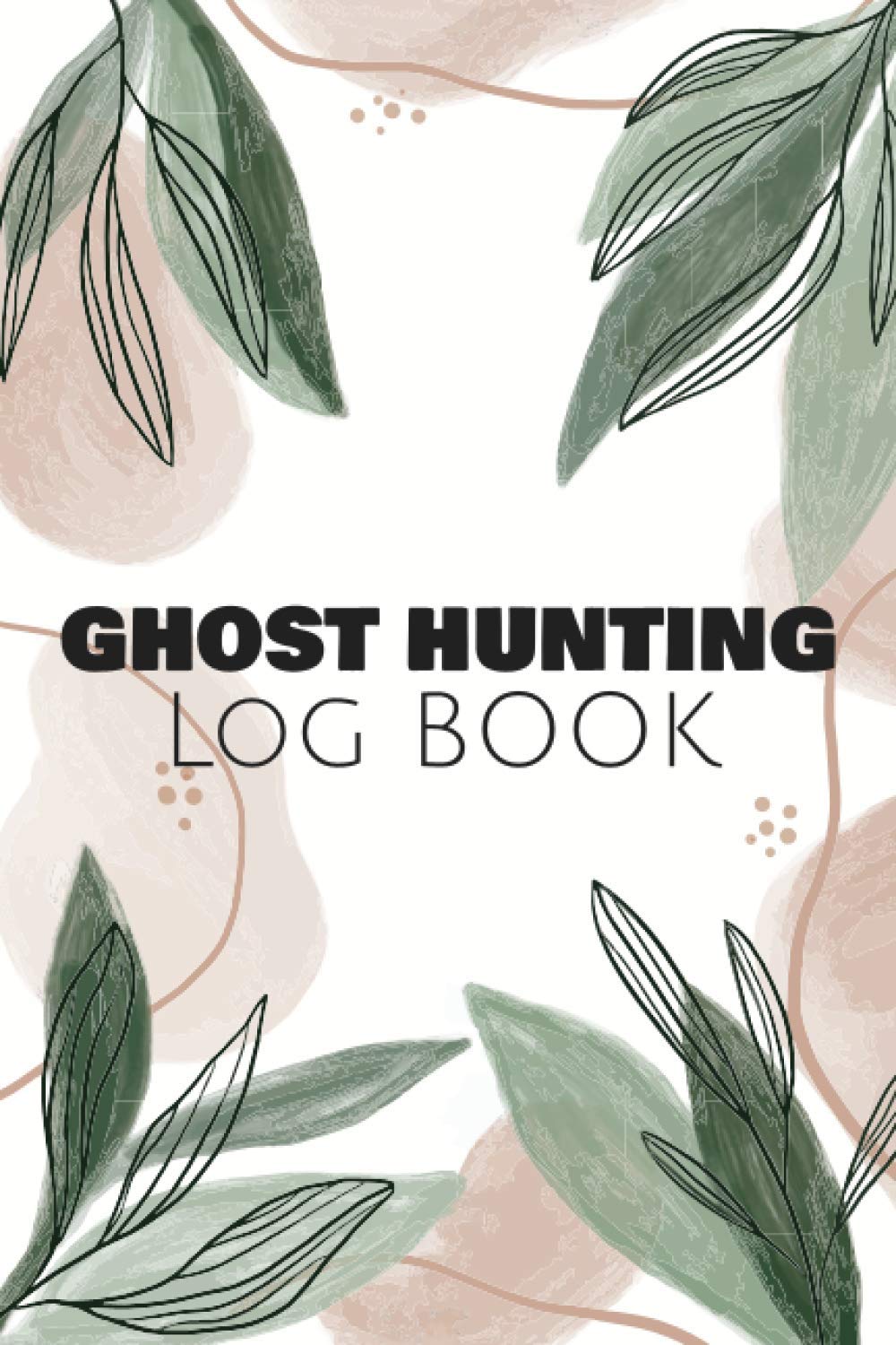Ghost Hunting Log Book: Guided Paranormal Investigation Record Book for Ghost Hunters - Ghost Hunting Equipment and Accesory