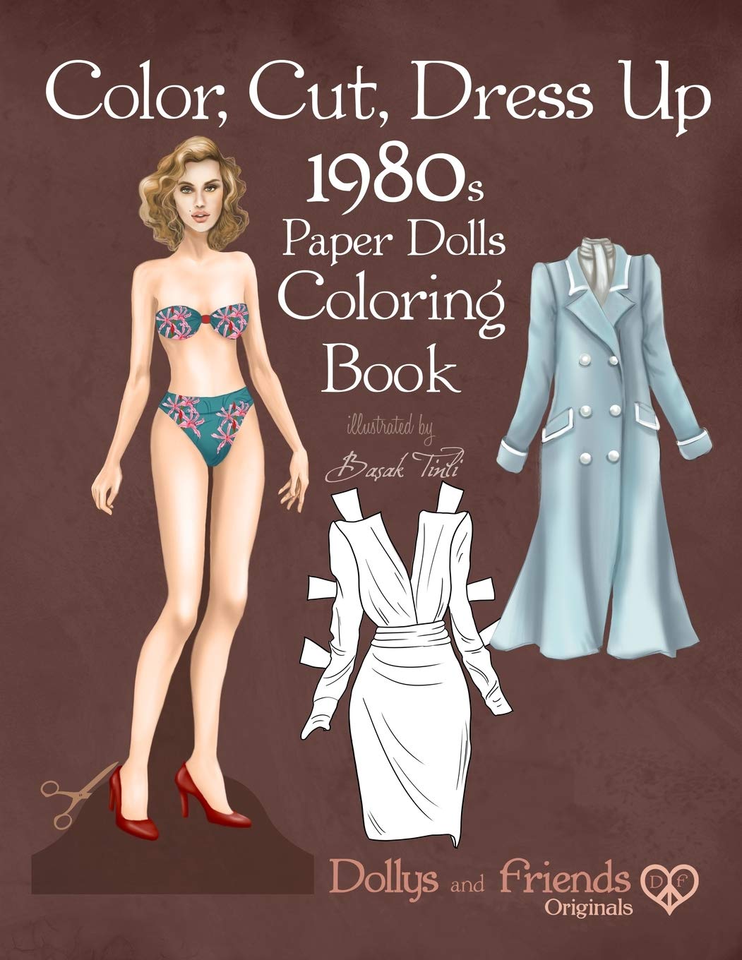 Color, Cut, Dress Up 1980s Paper Dolls Coloring Book, Dollys and Friends Originals: Vintage Fashion History Paper Doll Collection, Adult Coloring Pages with Iconic Eighties Retro Looks
