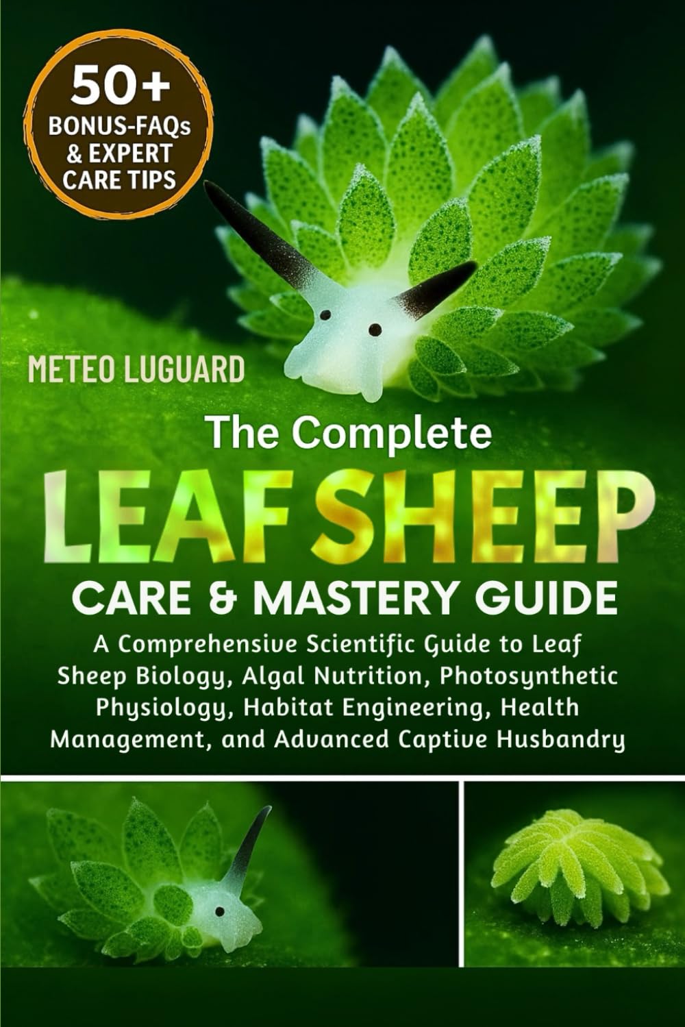 THE COMPLETE LEAF SHEEP CARE & MASTERY GUIDE: A Comprehensive Scientific Guide to Leaf Sheep Biology, Algal Nutrition, Photosynthetic Physiology, ... Management, and Advanced Captive Husbandry