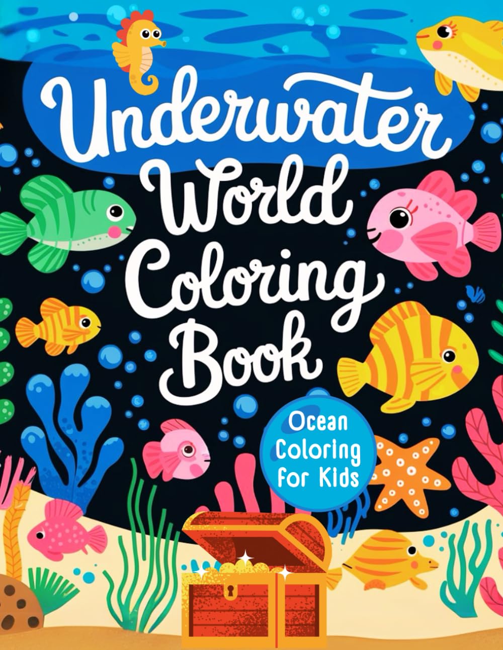 Underwater World Coloring Book: Fun and Easy Ocean Animals Coloring Book for Toddlers, Preschoolers and Kids to Explore Marine Life Under the Sea!