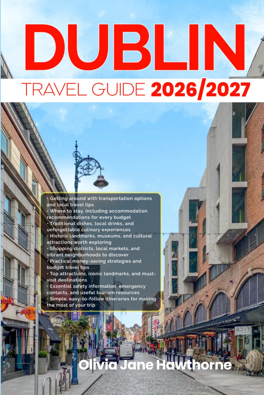 DUBLIN TRAVEL GUIDE 2026/2027: The Only Guide You’ll Need for an unforgettable Trip: Local Recommendation, Hidden Gems, Insider Tips and Must-See Attractions