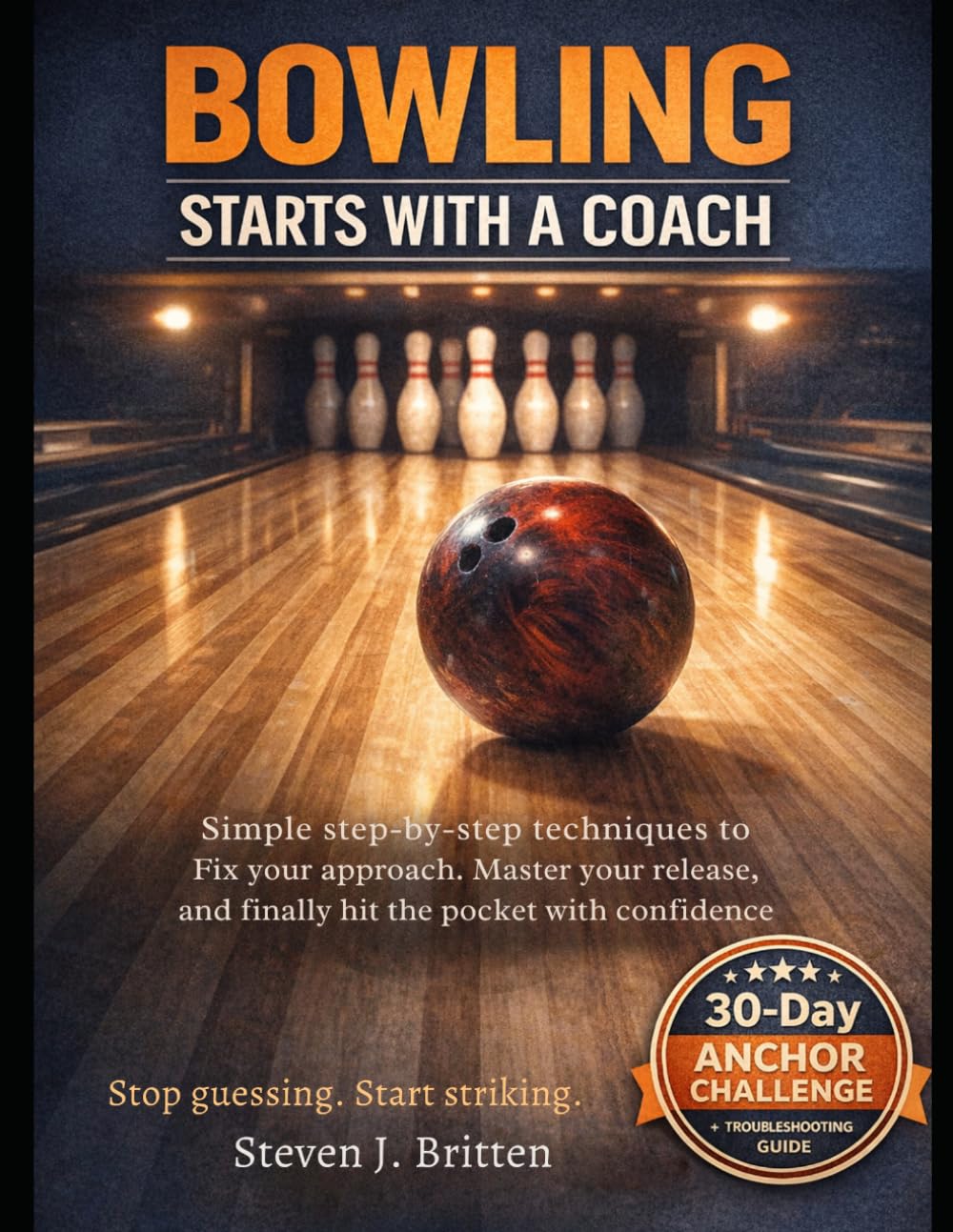 BOWLING START WITH A COACH: Simple step-by-step techniques to fix your approach, master your release, and finally hit the pocket with confidence