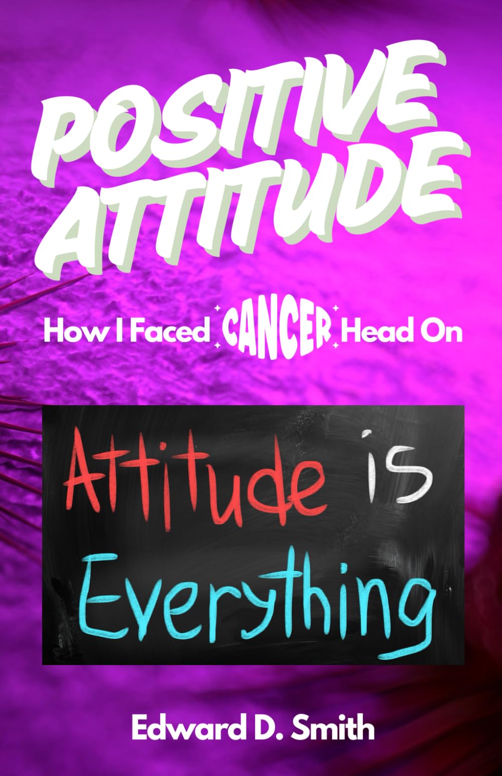 Positive Attitude: How I faced Cancer Head On