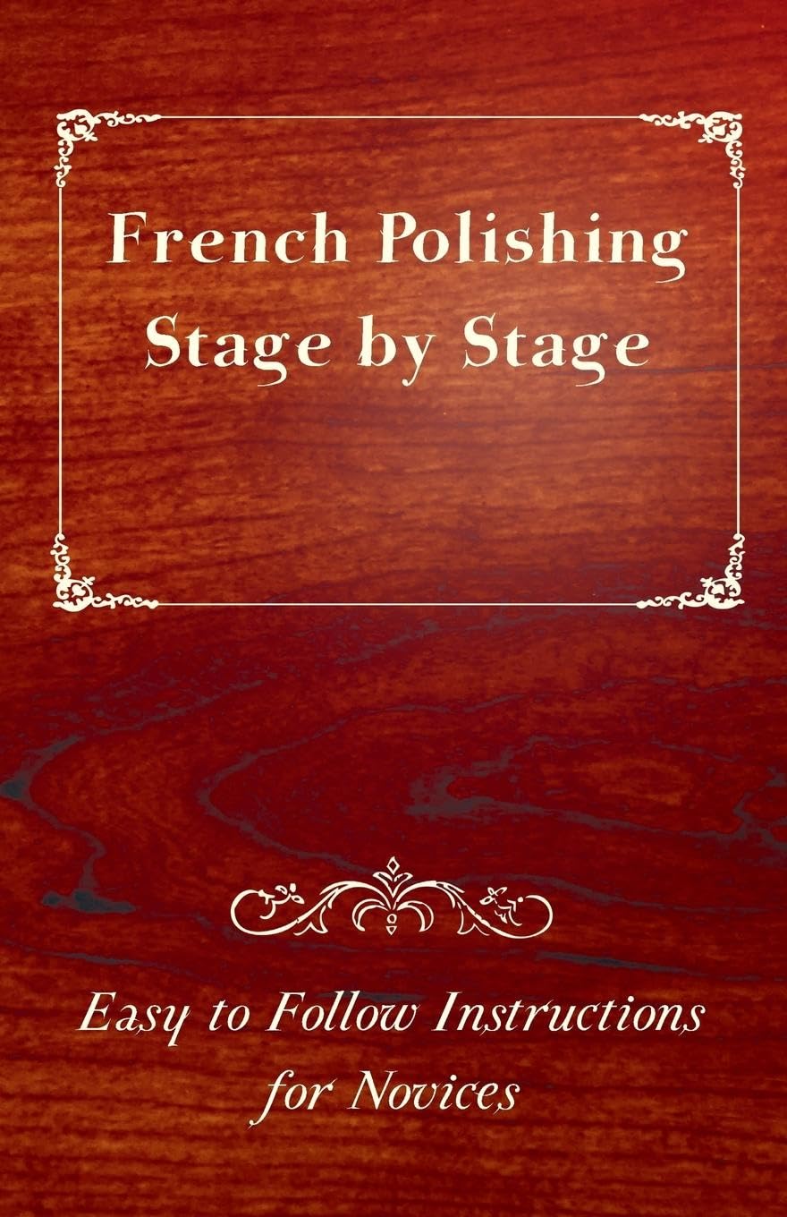 French Polishing Stage by Stage Easy to Follow Instructions for Novices