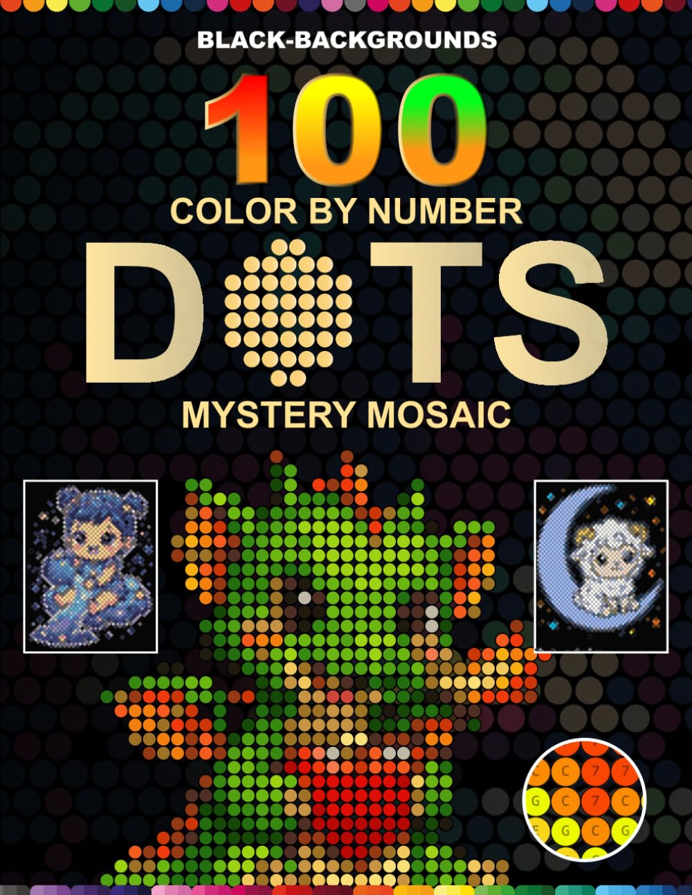 100 Color by Number Dots Mystery Mosaic: 100 Hidden Image Puzzles in Diamond & Round Dot Grids â€” Master Color Palette Included for Stress-Free Coloring on Stunning Black Backgrounds