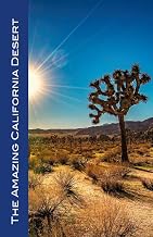 The Amazing California Desert: The Amazing California Desert: Your guide to Joshua Tree, Hi-Desert, Salton Sea, Palm Springs, Coachella Valley, ... and More! (Made Easy Travel Guides 2023)