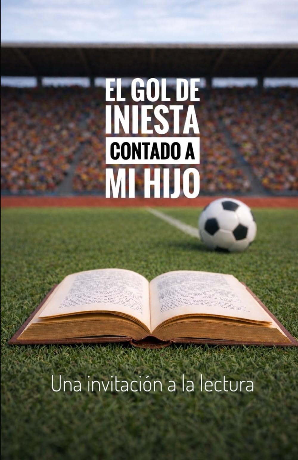 El gol de Iniesta contado a mi hijo: Una invitación a la lectura