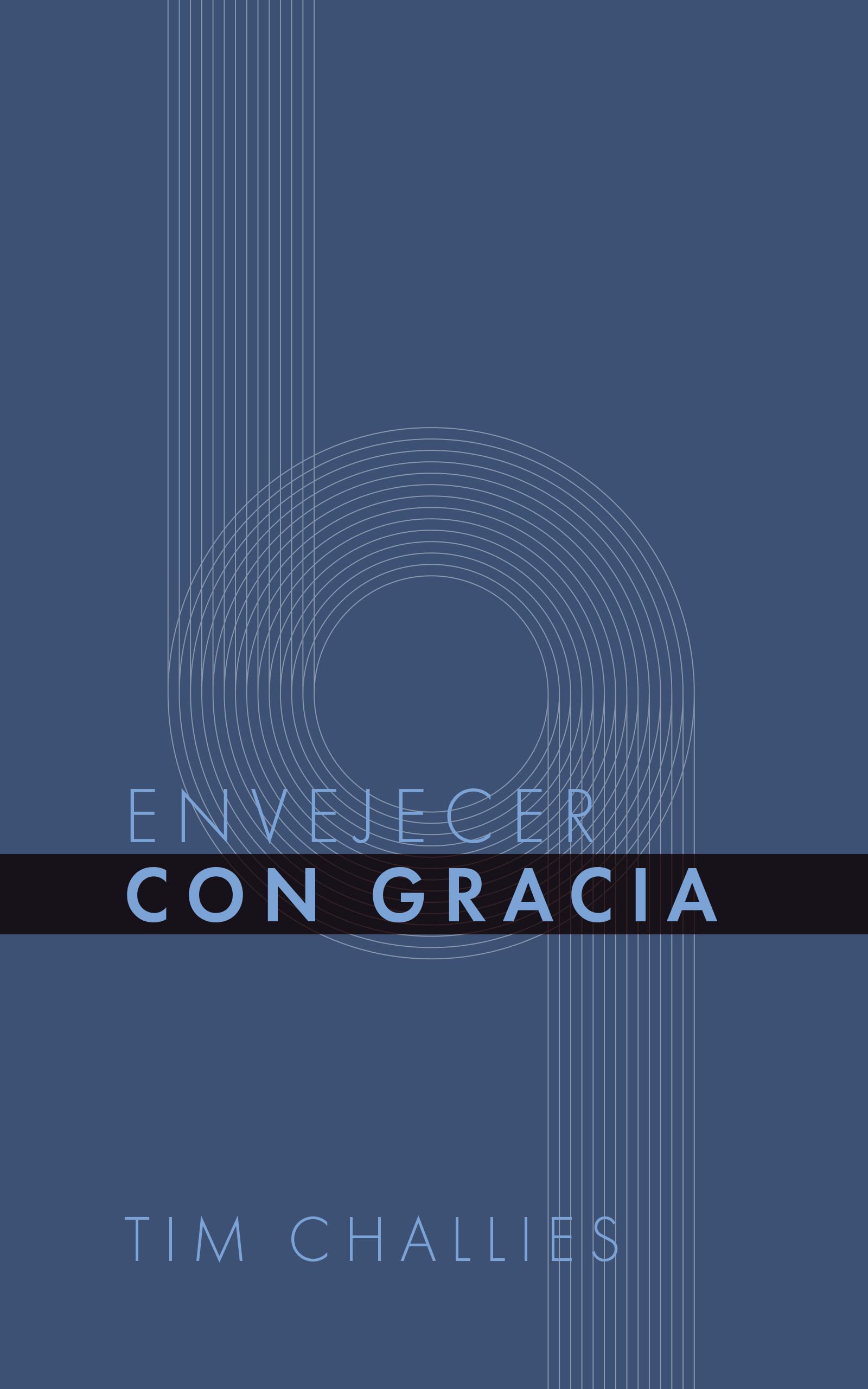 Envejecer con Gracia: 3 (Tim Challies en Español)