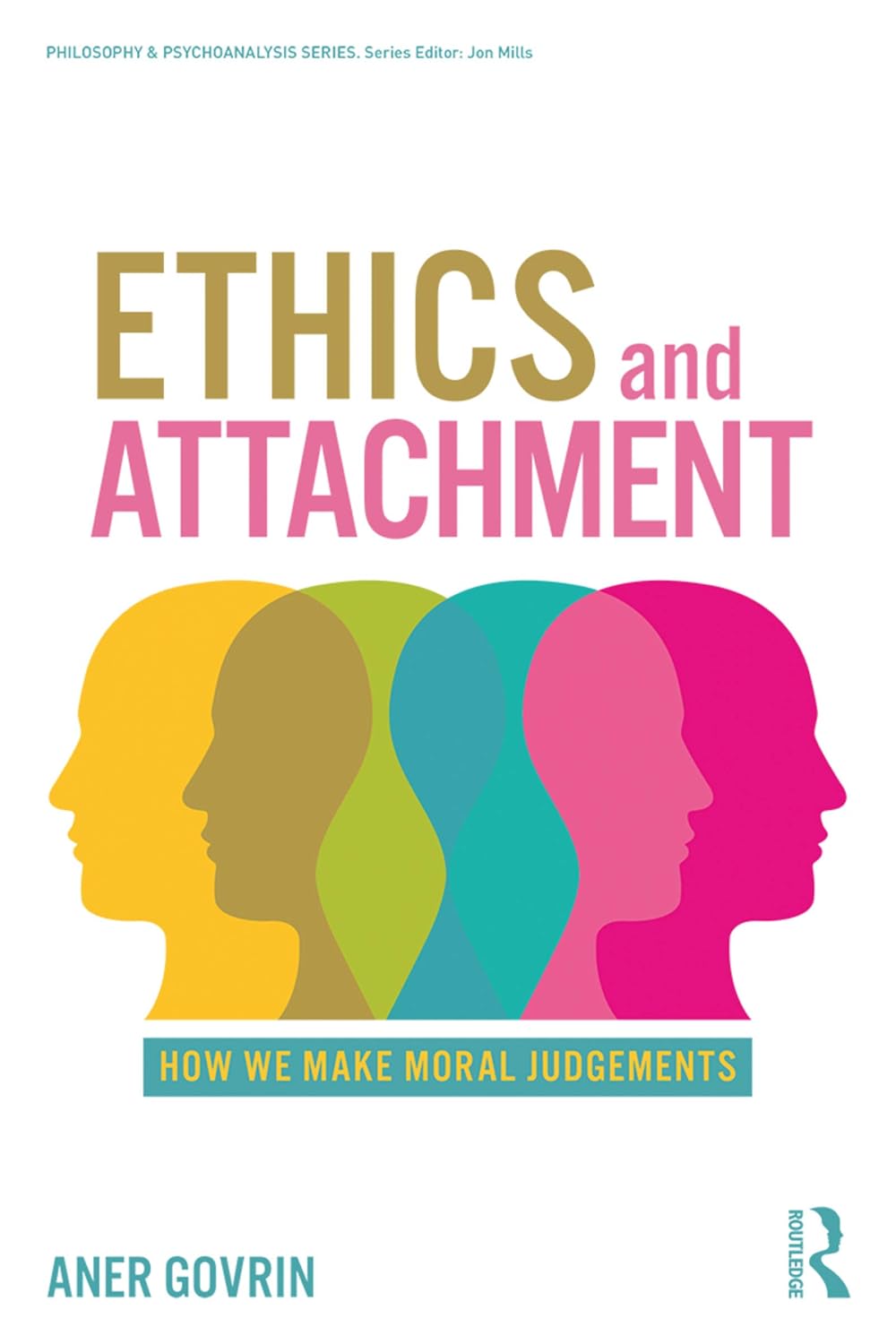 Ethics and Attachment: How We Make Moral Judgments (Philosophy and Psychoanalysis)      1st Edition, Kindle Edition