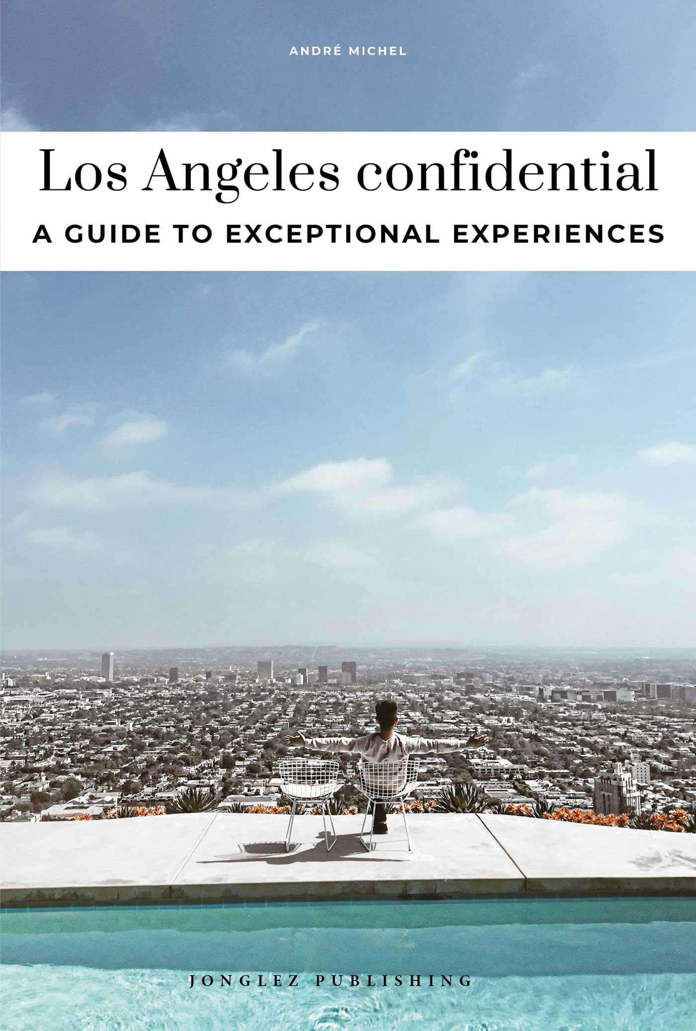 Los Angeles Confidential: Escape the Ordinary: authentic, hand-picked, exceptional experiences (Jonglez Confidential)