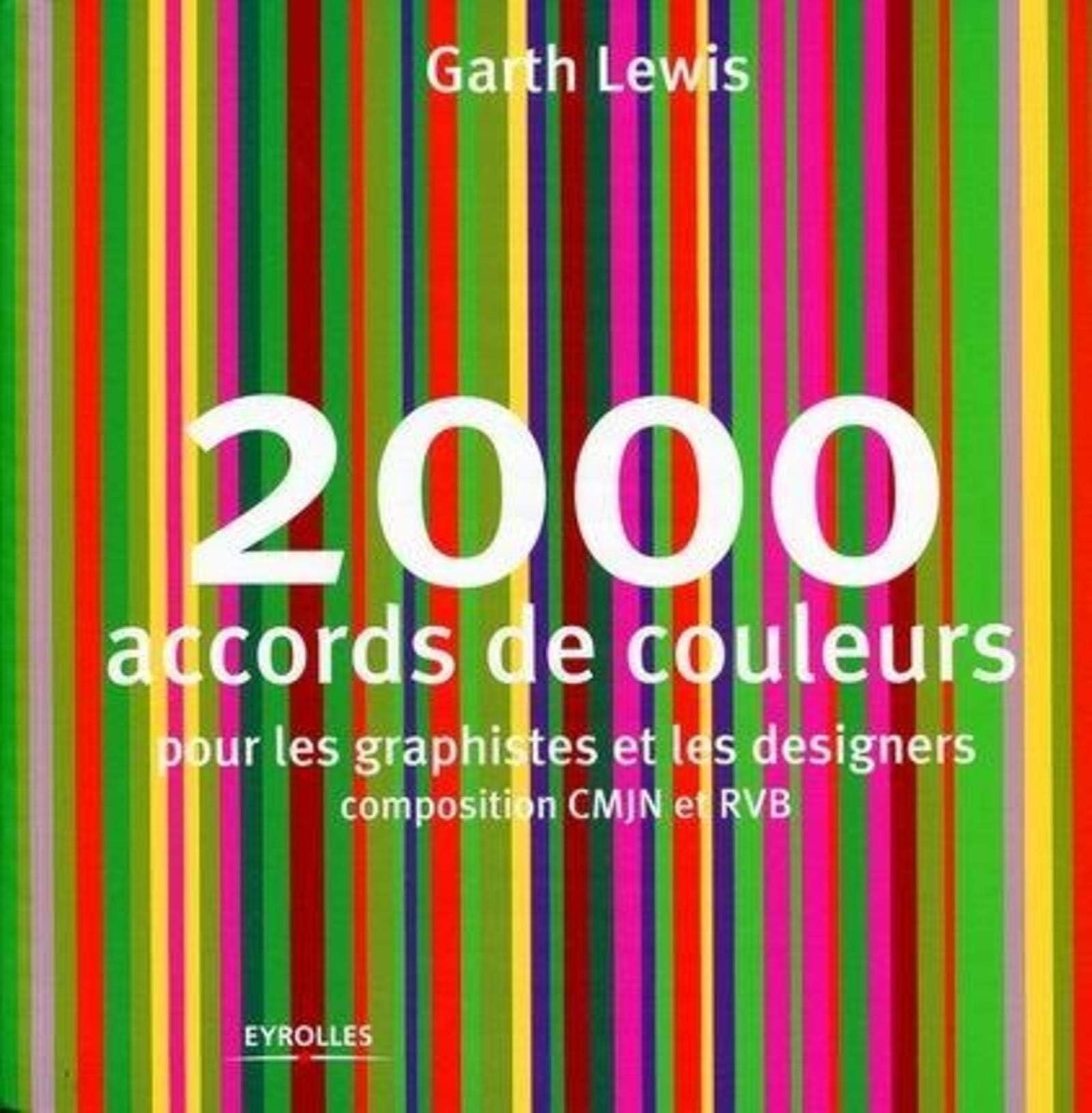 EYROLLES 2000 accords de couleurs: Pour les graphistes et les designers. Composition CMJN et RVB