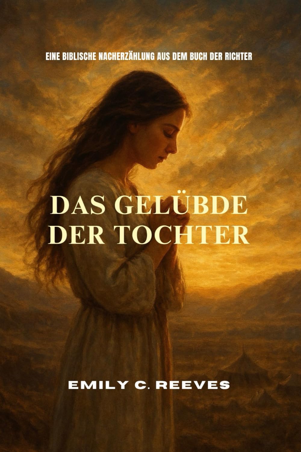 Das Gelübde der Tochter: Eine biblische Nacherzählung aus dem Buch der Richter