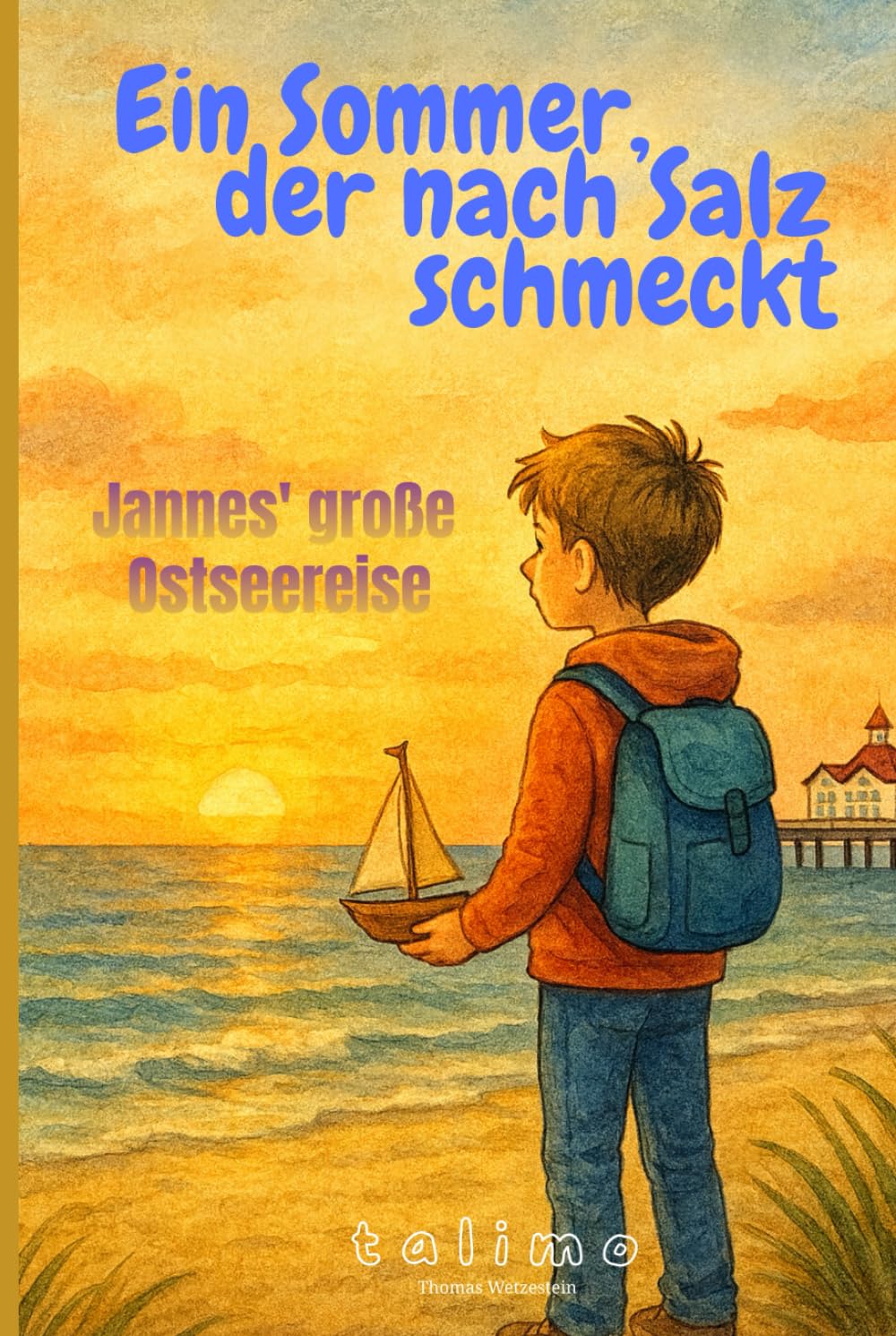 Ein Sommer, der nach Salz schmeckt: Jannes' große Ostseereise (Jannes – Geschichten voller Herz, Mut und Magie - by talimo)