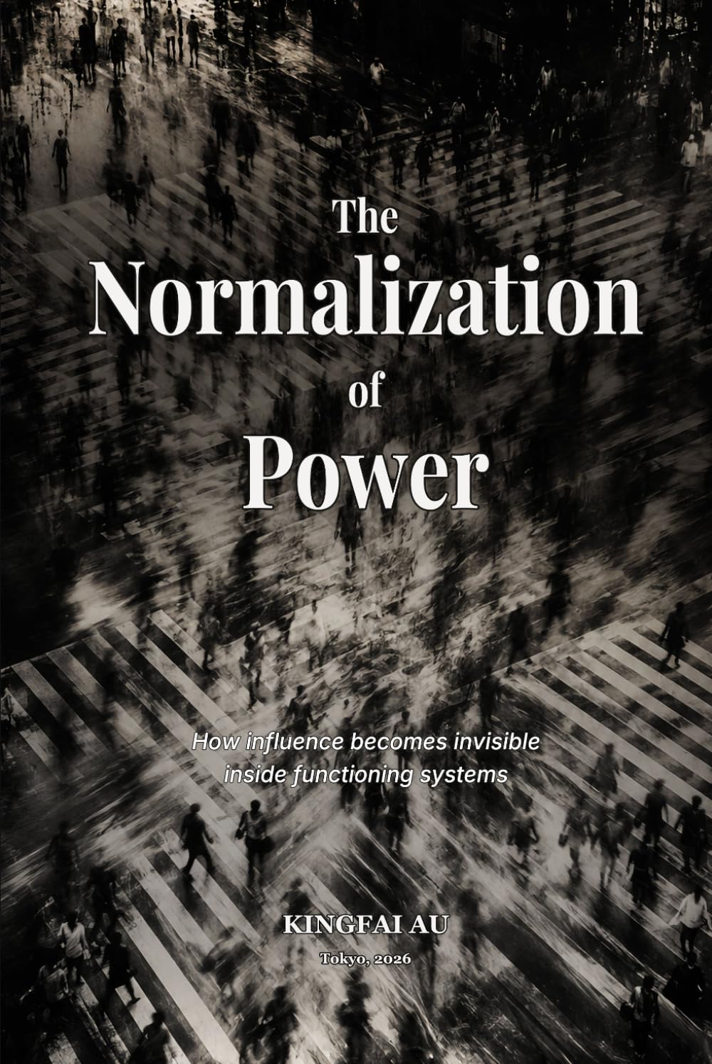 The Normalization of Power: How influence becomes invisible inside functioning systems (The Ecology of Influence)