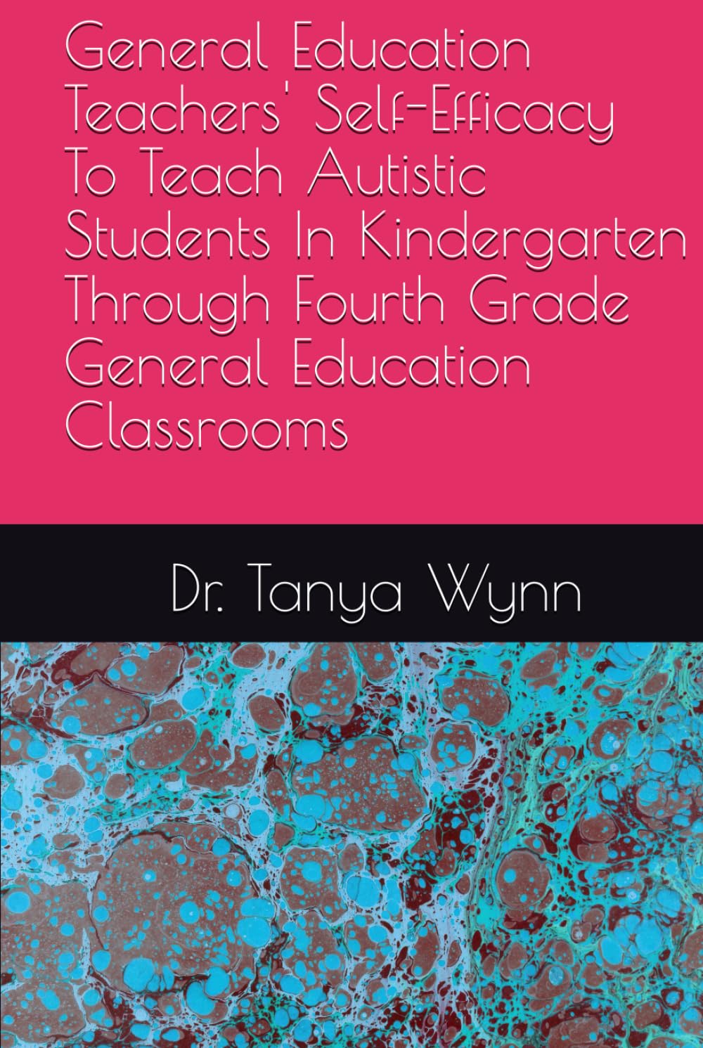 General Education Teachers' Self-Efficacy To Teach Autistic Students In Kindergarten Through Fourth Grade General Education Classrooms