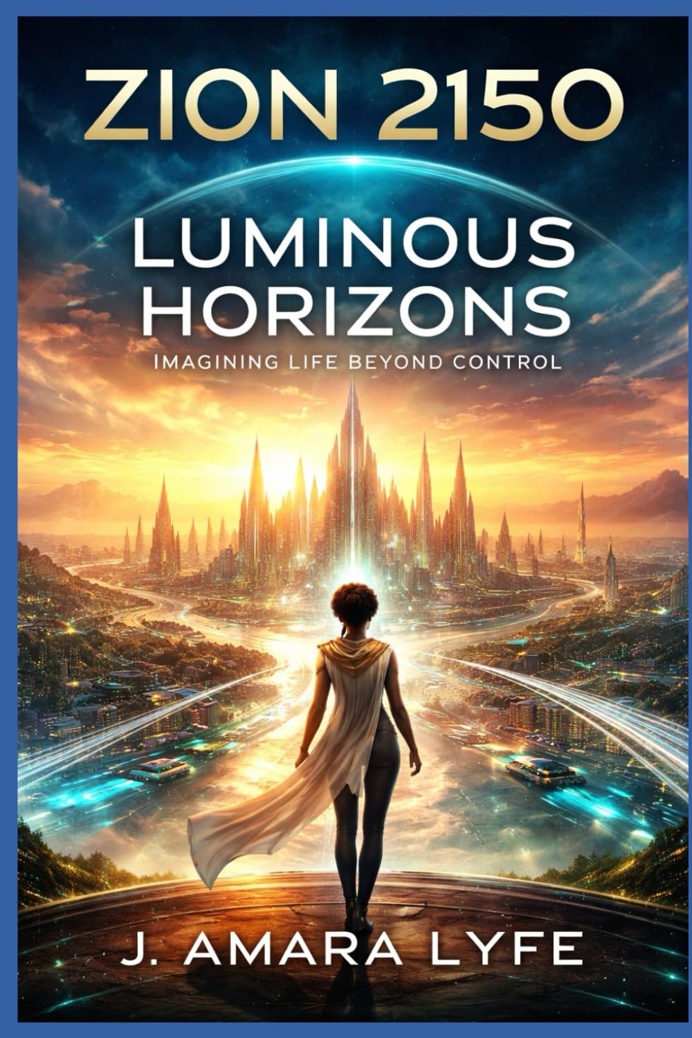 Zion 2150: Luminous Horizons: Imagining Life Beyond Control (Zion 2150 Series)