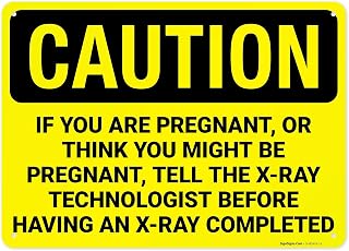 Caution If You are Pregnant Or Think You Might Be Pregnant Tell The X Ray OSHA Sign, 10x14 Inches, 55 mil Thick HDPS (high Density polystyrene), Made in USA