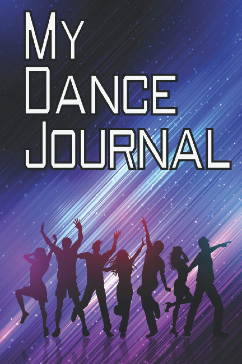 M y D a n c e J o u r n a l: Dancing Practice Tracker To Write In Journal Dance With 120 pages 6"9"