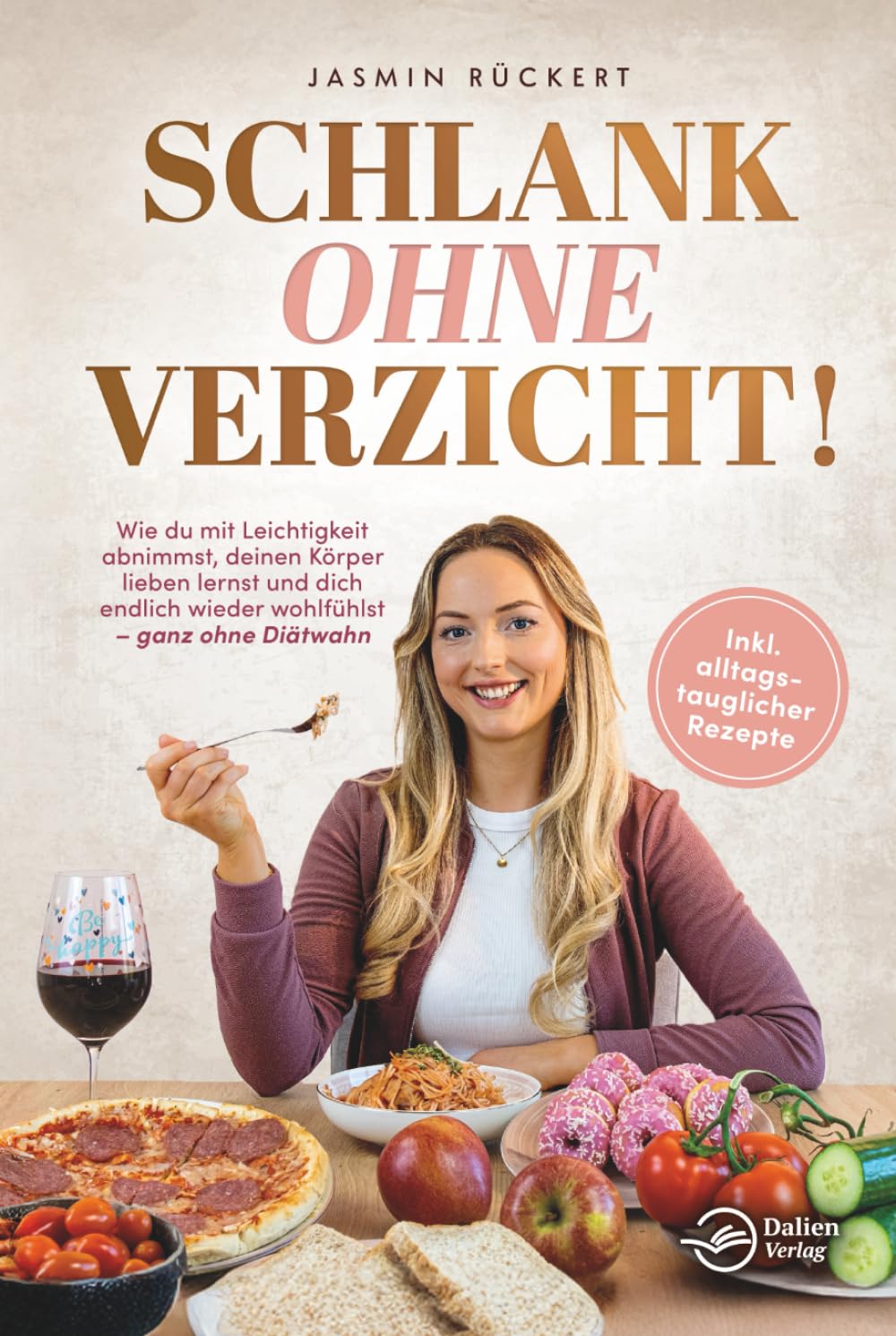 Schlank ohne Verzicht! Wie du mit Leichtigkeit abnimmst, deinen Körper lieben lernst und dich endlich wieder wohlfühlst – ganz ohne Diätwahn