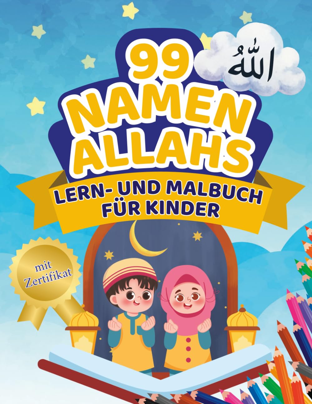 99 Namen Allahs • Lern- und Malbuch für Kinder: kindgerecht erklärt, mit kreativen Ausmalmotiven und Zertifikat - Perfekt für Familien, Freizeit und Ramadan (Islamische Kinderbücher)