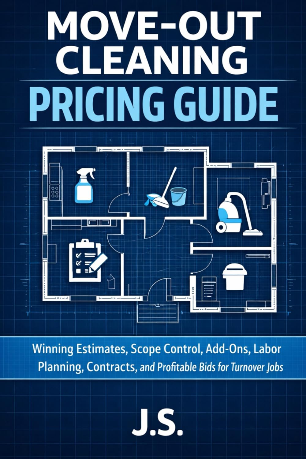 Move-Out Cleaning Pricing Guide: Winning Estimates, Scope Control, Add-Ons, Labor Planning, Contracts, and Profitable Bids for Turnover Jobs