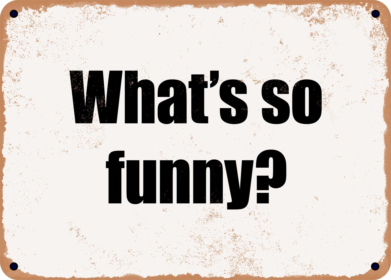 Miaomansenstore Metal Sign - What's So Funny? Home Decor