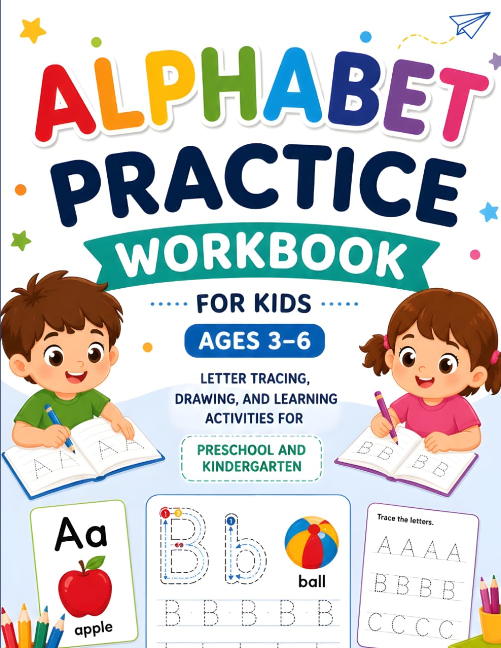 Alphabet Practice Workbook for Kids Ages 3-6: Letter Tracing, Drawing, and Learning Activities for Preschool and Kindergarten