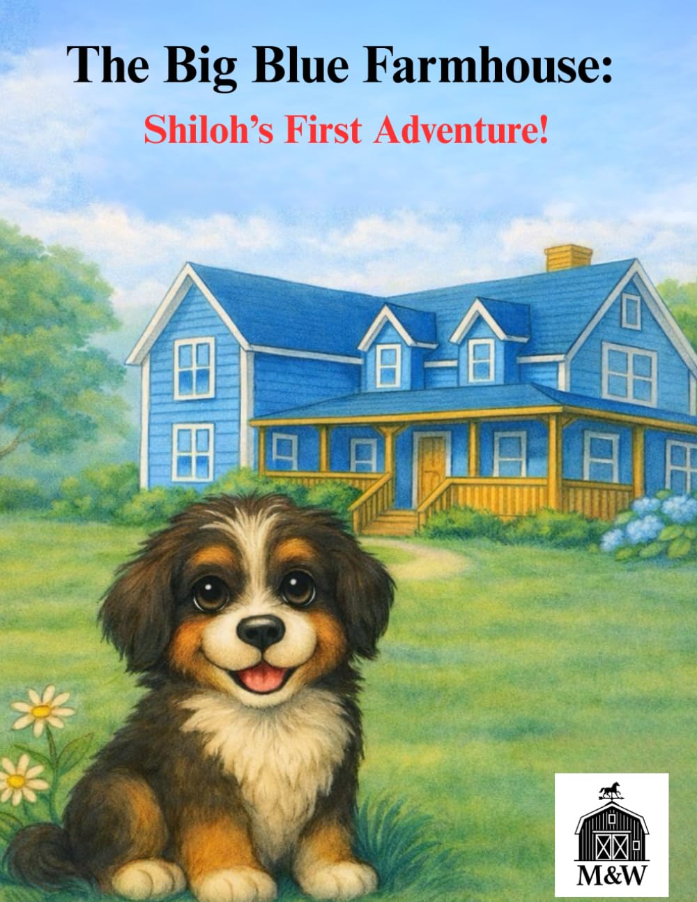 The Big Blue Farmhouse: Shiloh's First Adventure