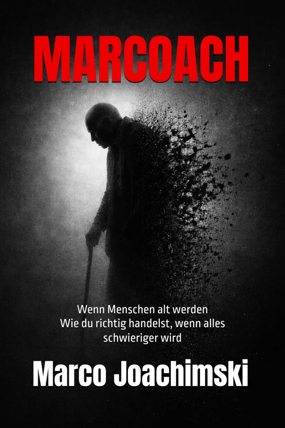 Wenn Menschen alt werden: Wie du richtig handelst, wenn alles schwieriger wird