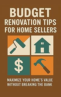 Budget Renovation Tips for Home Sellers: Maximize Your Home’s Value Without Breaking the Bank